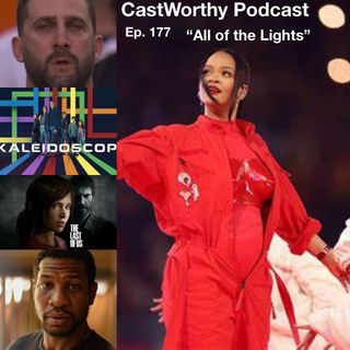 Cast Worthy Podcast Ep. 177: "All of the lights"
