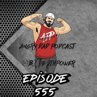New Angry Dad Podcast Episode 555 Your Drive!