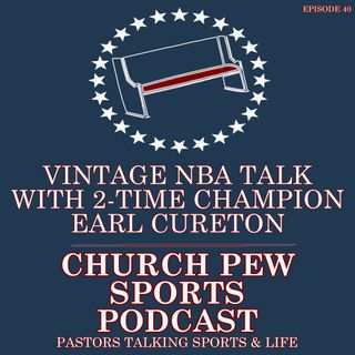 Vintage NBA Talk with 2-Time Champ Earl Cureton