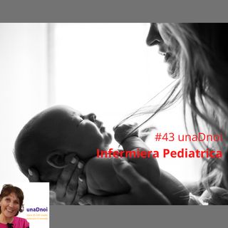 #43_INFERMIERA PEDIATRICA a domicilio, una risorsa preziosa. Ospite Elena Mancardo
