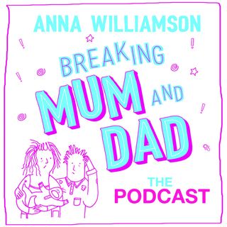 Breaking Mum & Dad: The Podcast