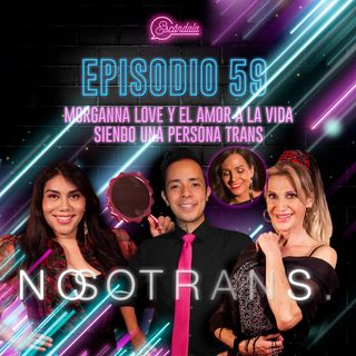 Ep 59 Morganna Love y el amor a la vida siendo una persona trans