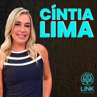 CÍNTIA LIMA - LINK PODCAST #M10