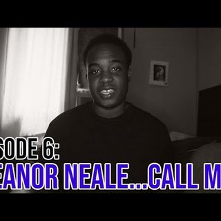 Episode 6: Eleanor Neale...CALL ME!!!