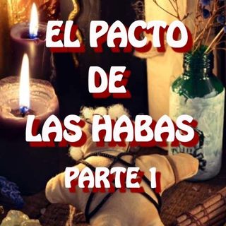 El Pacto De Las Habas ( PARTE 1 ) /Relato de Terror