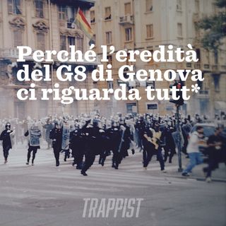 128: Perché l’eredità del G8 di Genova ci riguarda tutt*