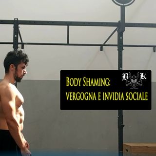 EP 9 - Body shaming tra vergonga e invidia sociale
