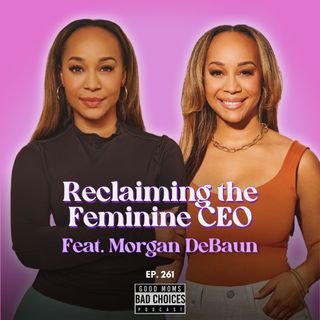 Reclaiming The Feminine CEO Feat. Morgan DeBaun