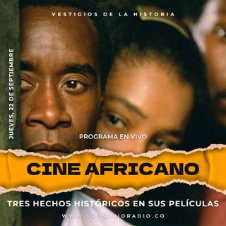 La historia del cine - Parte XV: tres hechos históricos en el cine africano