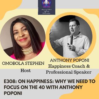 E308: ON HAPPINESS: WHY WE NEED TO FOCUS ON THE 40 WITH ANTHONY POPONI