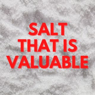Salt That Is Valuable
