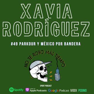 #49 Xavia Rodríguez | Parkour y México por bandera