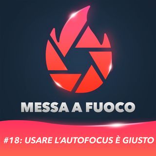 #18: USARE l'AUTOFOCUS è GIUSTO