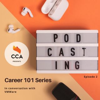 CCA Podcast: Career 101 Series - In conversation with VMware - Episode #2