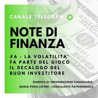 Note di Finanza |  #6 La volatilità fa parte del gioco - Il decalogo del buon investitore