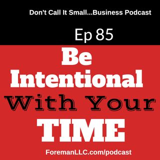 Ep 85 Be Intentional With Your Time