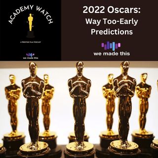 2022 Oscars- Way Too-Early Predictions