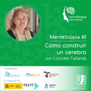Cómo construir un cerebro, con Lourdes Fañanás | Mentescopia #02