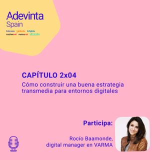 Cómo construir una buena estrategia transmedia para entornos digitales | 2x04