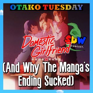 Otako Tuesday: Domestic Girlfriend (And Why The Manga's Ending Sucked)