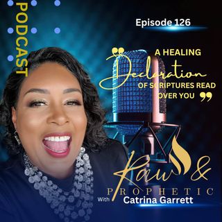 Episode 126 " A Healing Declaration Of Scriptures Read Over You"