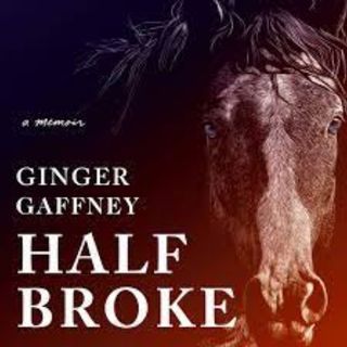 Half Broke with Ginger Gaffney
