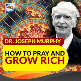 Dr. Joseph Murphy - Pray And Grow Rich
