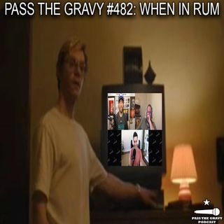 Pass The Gravy #482: When in Rum