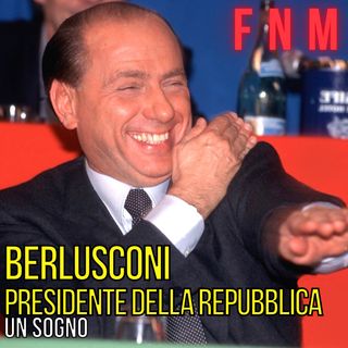 Berlusconi Presidente della Repubblica: un sogno