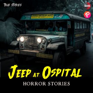 Jeep at Ospital True Horror Stories