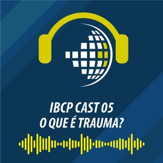 IBCP Cast 05 - O que é Trauma? #Psicoembriologia #Psicanálise