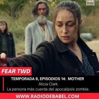 Fear TWD - Temporada 6, Episodio 14: Mother