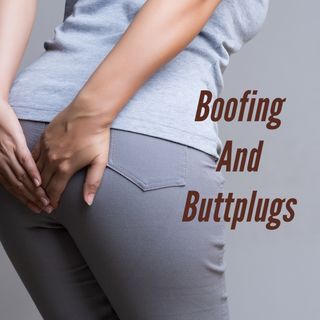 Boofing and Buttplugs