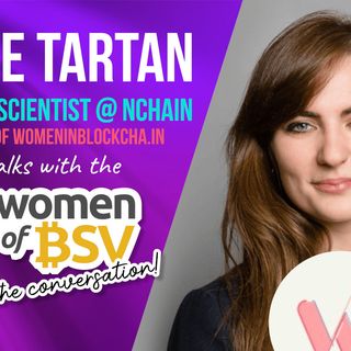 22.Chloe Tartan - Research Scientist at Nchain - Conversation #22 with the Women of BSV