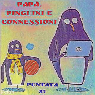 Puntata 83 - Papà, pinguini e connessioni