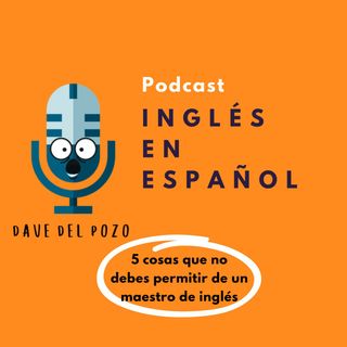 5 cosas que no debes permitir de un maestro de inglés.