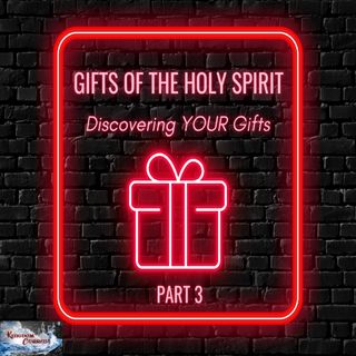 Episode #20 - Gifts of the Holy Spirit - Discovering YOUR Gifts! Part 3
