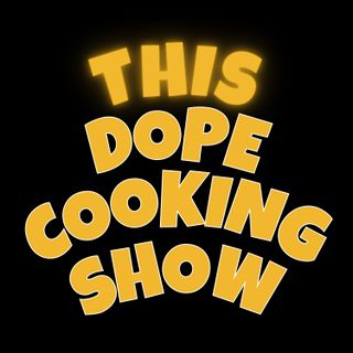 This Dope Cooking Show