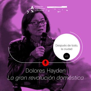 Episodio 8. Dolores Hayden: La gran revolución doméstica (EN)