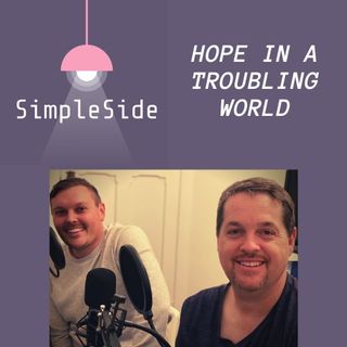 Hope in a troubling world | SimpleSide Podcast Special