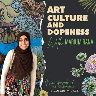 Art, Culture, and Dopeness With Marium Rana