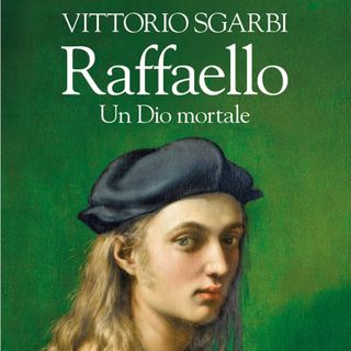 Vittorio Sgarbi "Raffaello. Un Dio mortale"