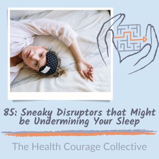 85: Sneaky Disruptors that Might be Undermining Your Sleep