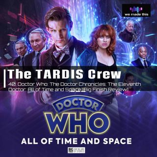 40. Doctor Who: The Doctor Chronicles - The Eleventh Doctor: All of Time and Space (Big Finish Review)