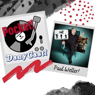 Danycast Pocket 17: Paul Weller!