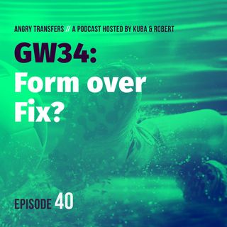 GW34 - Form over Fix?