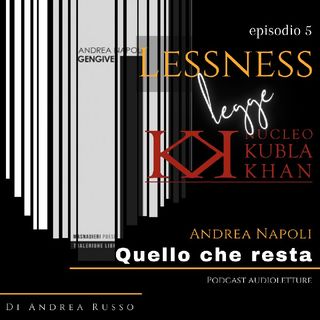 LESSNESS legge NKK - 05 - Quello che resta (Andrea Napoli)