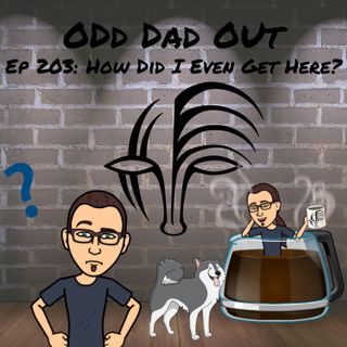 ODO 203: How Did I Even Get Here?