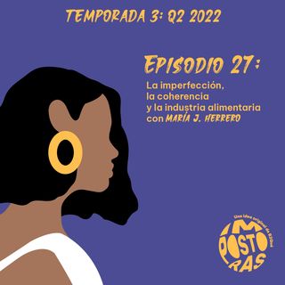 Episodio 27: La imperfección, la coherencia y la industria alimentaria, con María J. Herrero