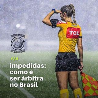 OCA#39 - Impedidas: como é ser árbitra no Brasil, com Neuza Back